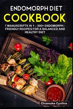 Paperback Endomorph Diet: 7 Manuscripts in 1 - 300+ Endomorph - friendly recipes for a balanced and healthy diet Book