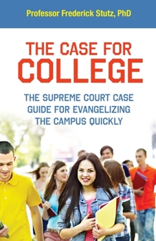 Paperback The Case for College: The Supreme Court Case Guide for Evangelizing the Campus Quickly Book