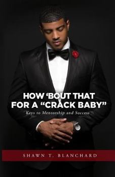 How 'bout That for a Crack Baby: Keys to Mentorship and Success