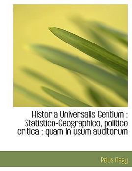 Paperback Historia Universalis Gentium: Statistico-Geographico, Politico Critica: Quam in Usum Auditorum [Latin] Book