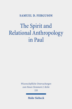 The Spirit and Relational Anthropology in Paul (Wissenschaftliche Untersuchungen Zum Neuen Testament 2.Reihe)