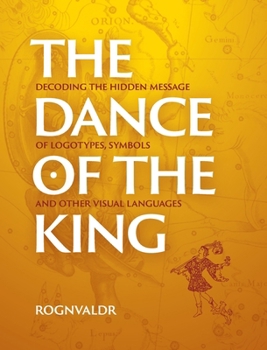 Hardcover The Dance of the King: Decoding the hidden message of logotypes, symbols and other visual languages Book