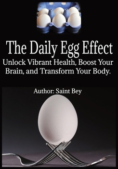 Paperback The Daily Egg Effect: Unlock Vibrant Health, Boost Your Brain, and Transform Your Body Book