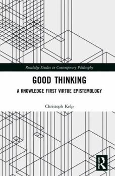 Hardcover Good Thinking: A Knowledge First Virtue Epistemology Book