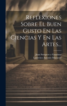 Hardcover Reflexiones Sobre El Buen Gusto En Las Ciencias Y En Las Artes... [Spanish] Book