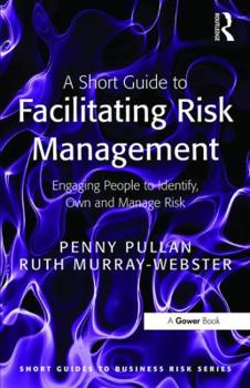 Paperback A Short Guide to Facilitating Risk Management: Engaging People to Identify, Own and Manage Risk Book