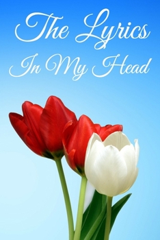 The Lyrics In My Head Journal: 200 Pages For Note Music Lyrics Journal & Songwriting Notebook - Great Gift For Musicians , karaoke lovers.