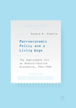 Paperback Macroeconomic Policy and a Living Wage: The Employment ACT as Redistributive Economics, 1944-1969 Book