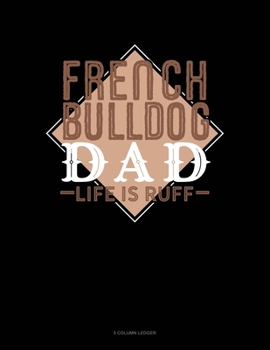 Paperback French Bulldog Dad Life Is Ruff: 5 Column Ledger Book