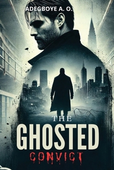 Paperback The Ghosted Convict: Being Framed for a Crime He Didn't Commit, Hunted by the System, and Back for Revenge Book