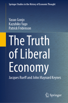 Hardcover The Truth of Liberal Economy: Jacques Rueff and John Maynard Keynes Book