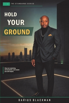 Hold Your Ground: Stop over-explaining, set boundaries, and reclaim your self-respect. (Standards)