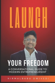 Paperback Launch Your Freedom: A Conversational Guide to Modern Entrepreneurship Book