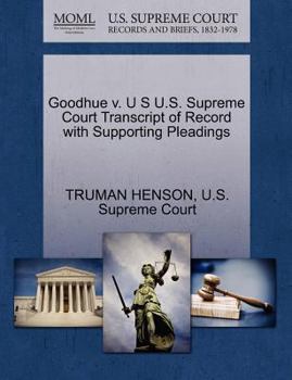 Paperback Goodhue V. U S U.S. Supreme Court Transcript of Record with Supporting Pleadings Book