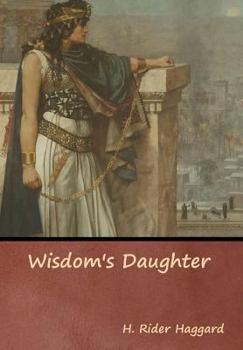 Wisdom's Daughter - Book #1 of the Allan Quatermain, Ayesha, and Umslopogaas