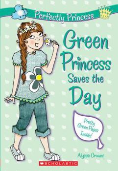 Paperback Green Princess Saves the Day (Perfectly Princess #3) Book