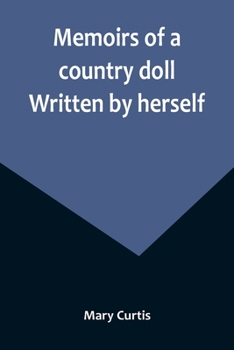 Paperback Memoirs of a country doll. Written by herself Book