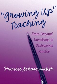 Paperback Growing Up Teaching:: From Personal Knowledge to Professional Practice Book