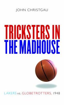 Paperback Tricksters in the Madhouse: Lakers vs. Globetrotters, 1948 Book