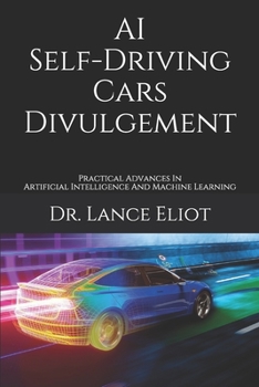 Paperback AI Self-Driving Cars Divulgement: Practical Advances In Artificial Intelligence And Machine Learning Book