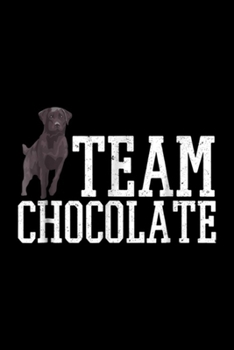 Paperback Team Chocolate: Team Chocolate Labrador Retriever Dogs T Journal/Notebook Blank Lined Ruled 6x9 100 Pages Book