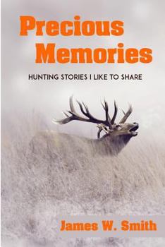 Paperback Precious Memories: Hunting Stories I Like to Share Book