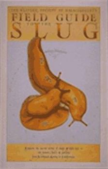 Paperback Field Guide to the Slug: Explore the Secret World of Slugs and Their Kin - In Forests, Fields... Book