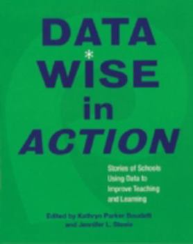 Data Wise in Action: Stories of Schools Using Data to Improve Teaching and Learning
