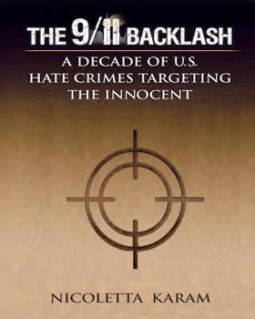 Paperback The 9/11 Backlash: A Decade of U.S. Hate Crimes Targeting the Innocent Book