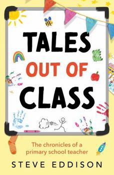 Tales out of Class: The Chronicles of a Primary School Teacher