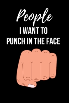 Paperback People I Want to Punch In the Face: So funny with great and Nice design Gag Gift Basket for Friends and Colleague or Cowoker even for your Boss As a B Book