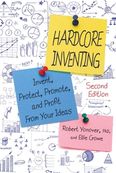 Paperback Hardcore Inventing: The IP3 Method: Invent, Protect, Promote, and Profit from Your Ideas Book