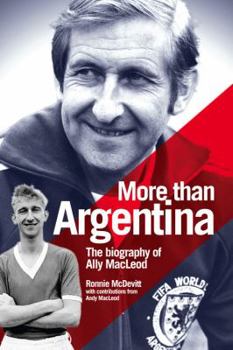 Hardcover More Than Argentina: Authorised Biography of Ally MacLeod Book