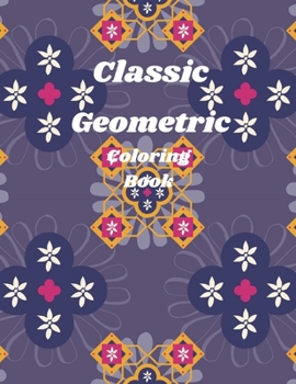 Classic Geometric Coloring Book: Abstract Coloring Book for Adults & Kids / abstracts designs / abstract coloring pages / psychedelic coloring book /