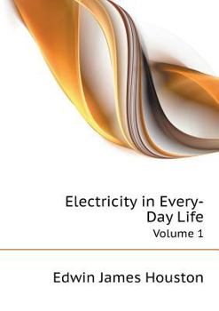 Electricity in Every-Day Life Volume 1
