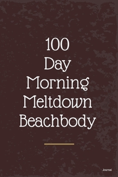 Paperback 100 day morning meltdown beachbody Essential For Beginner On Fitness Program; Goal Journal With Motivational Quote To Get Into Shape: Fitness Journal Book