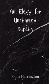 An Elegy for Uncharted Depths
