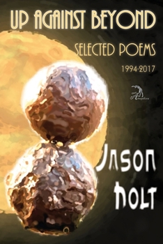 Paperback Up Against Beyond: Selected Poems, 1994-2017 Book