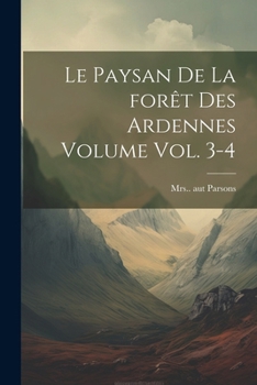 Paperback Le paysan de la forêt des Ardennes Volume vol. 3-4 [French] Book