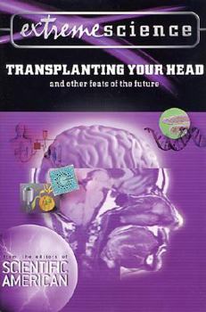 Paperback Extreme Science: Transplanting Your Head: And Other Feats of the Future Book