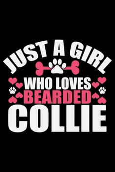 Paperback Just A Girl Who Loves Bearded Collie: Cool Bearded Collie Dog Journal Notebook - Bearded Collie Puppy Lover Gifts - Funny Bearded Collie Dog Notebook Book