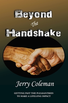 Paperback Beyond The Handshake: Getting Past The Pleasantries to Make a Lifelong Impact Book