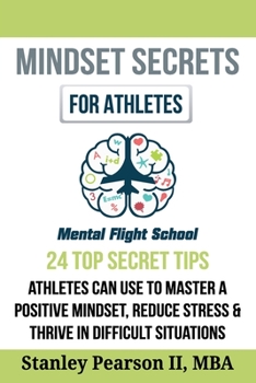 Paperback Mindset Secrets for Athletes: 24 Top Secret Tips Athletes Can Use to Master a Positive Mindset, Reduce Stress & Thrive in Difficult Situations Book