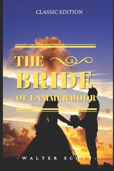 The Bride of Lammermoor: The Bride of Lammermoor By Walter Scott Original Illustrations