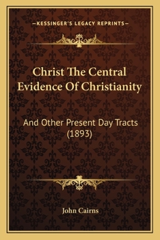 Paperback Christ The Central Evidence Of Christianity: And Other Present Day Tracts (1893) Book