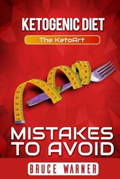 Paperback Ketogenic Diet: Mistakes to Avoid: The Ketoart: Lose Your Weight Rapidly by Avoiding Top Mistakes Book