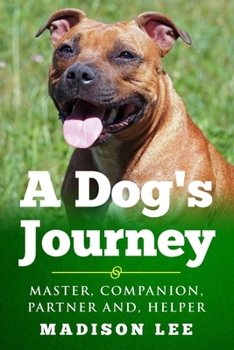 Paperback A Dog's Journey: Master, Companion, Partner And, Helper Book