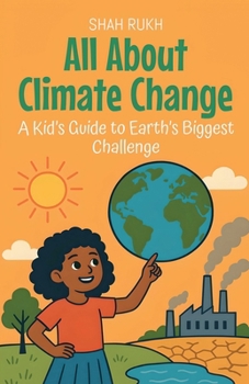 All About Climate Change: A Kid's Guide to Earth's Biggest Challenge (Learning Books for Kids)