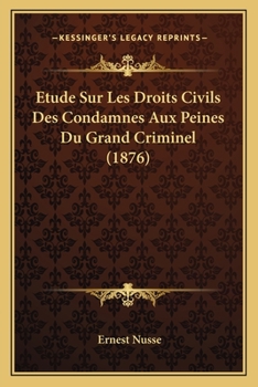 Paperback Etude Sur Les Droits Civils Des Condamnes Aux Peines Du Grand Criminel (1876) [French] Book