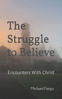 Paperback The Struggle to Believe: Encounters With Christ Book